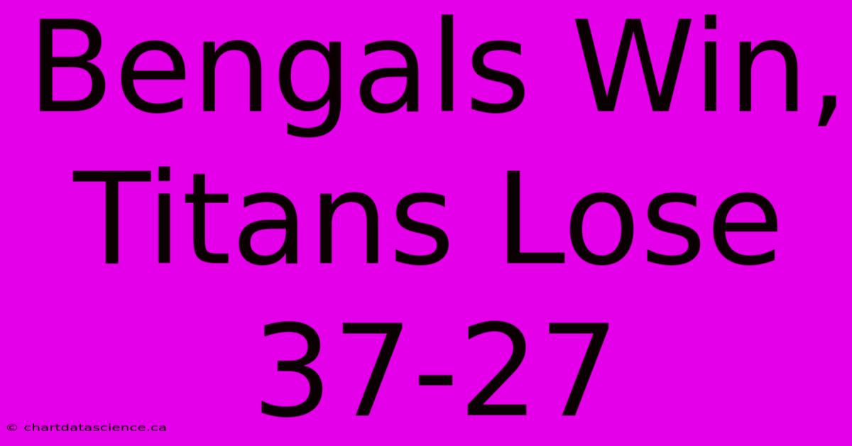 Bengals Win, Titans Lose 37-27