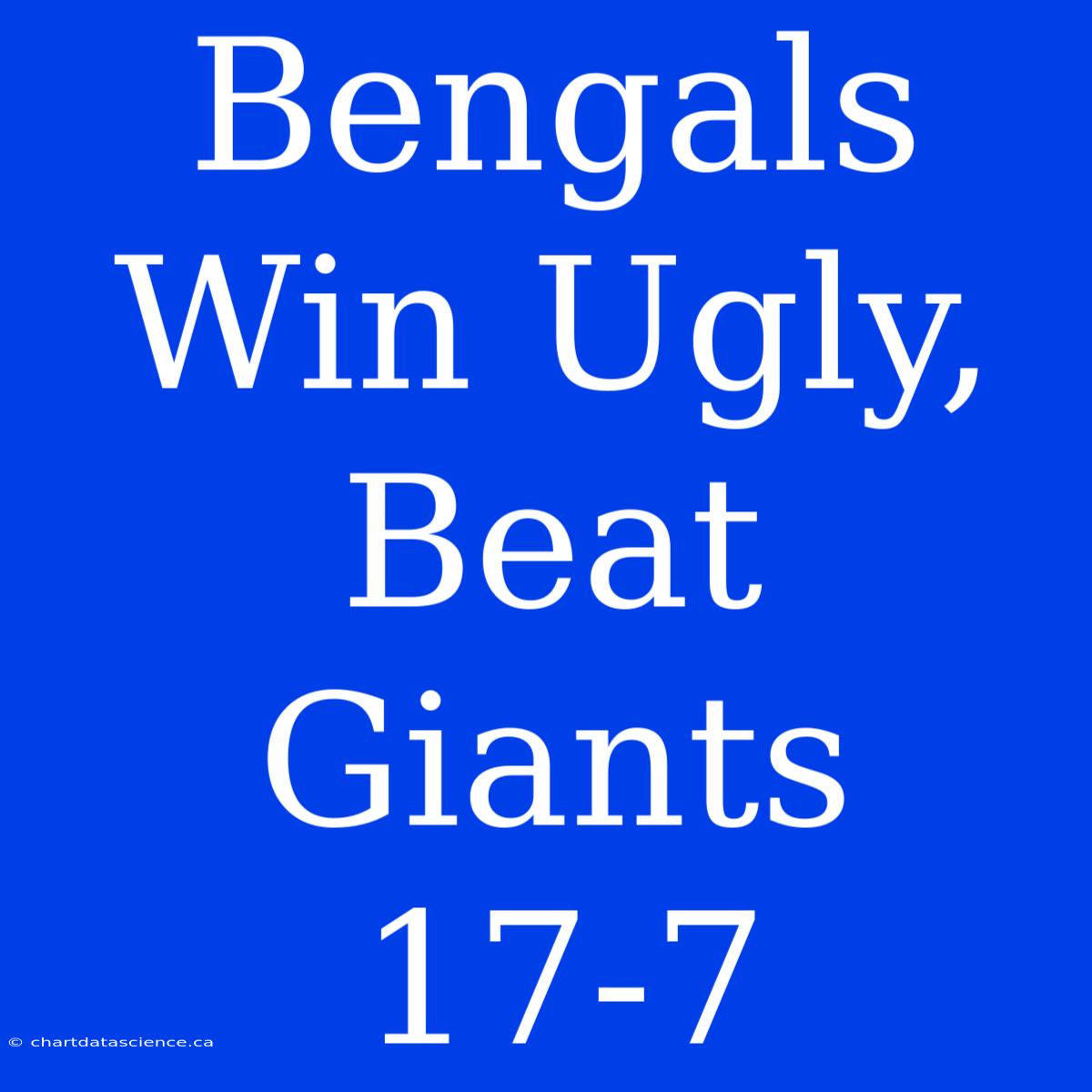 Bengals Win Ugly, Beat Giants 17-7