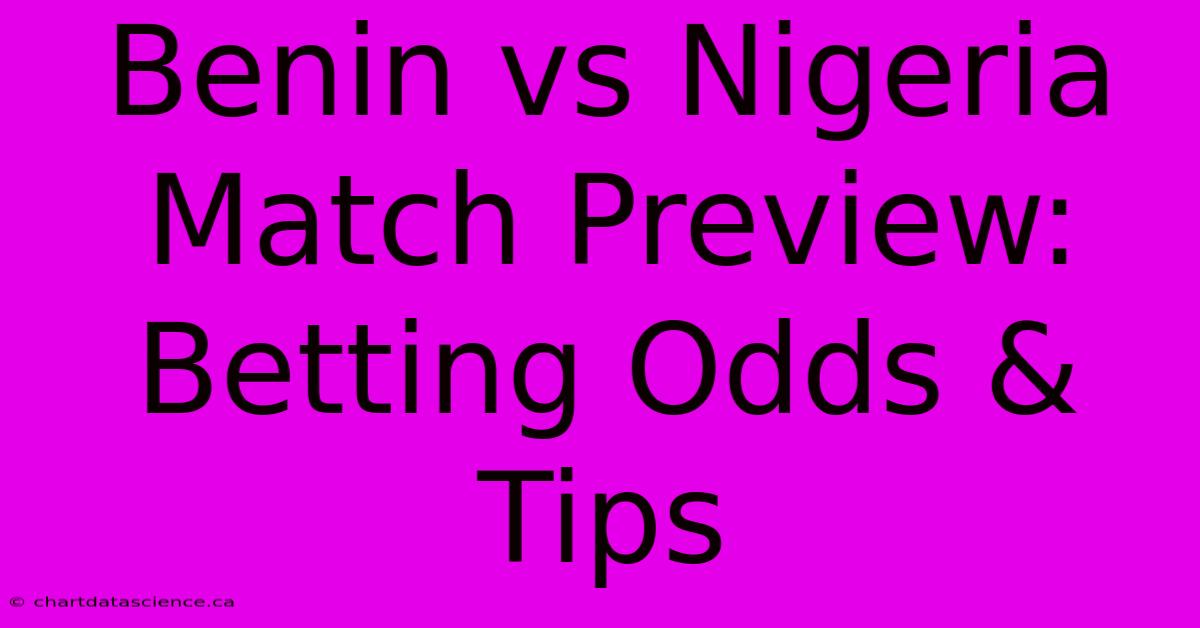 Benin Vs Nigeria Match Preview: Betting Odds & Tips