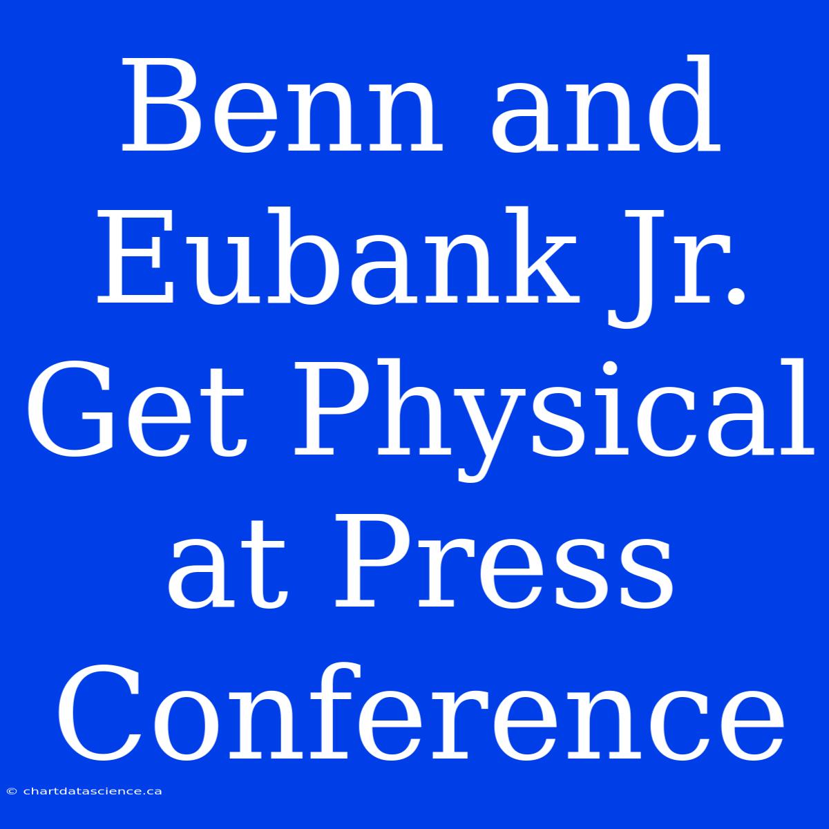 Benn And Eubank Jr. Get Physical At Press Conference