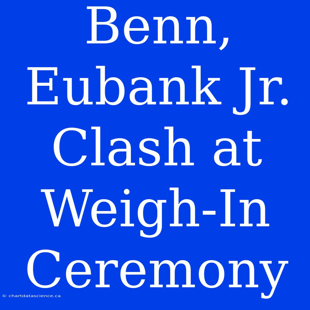 Benn, Eubank Jr.  Clash At Weigh-In Ceremony