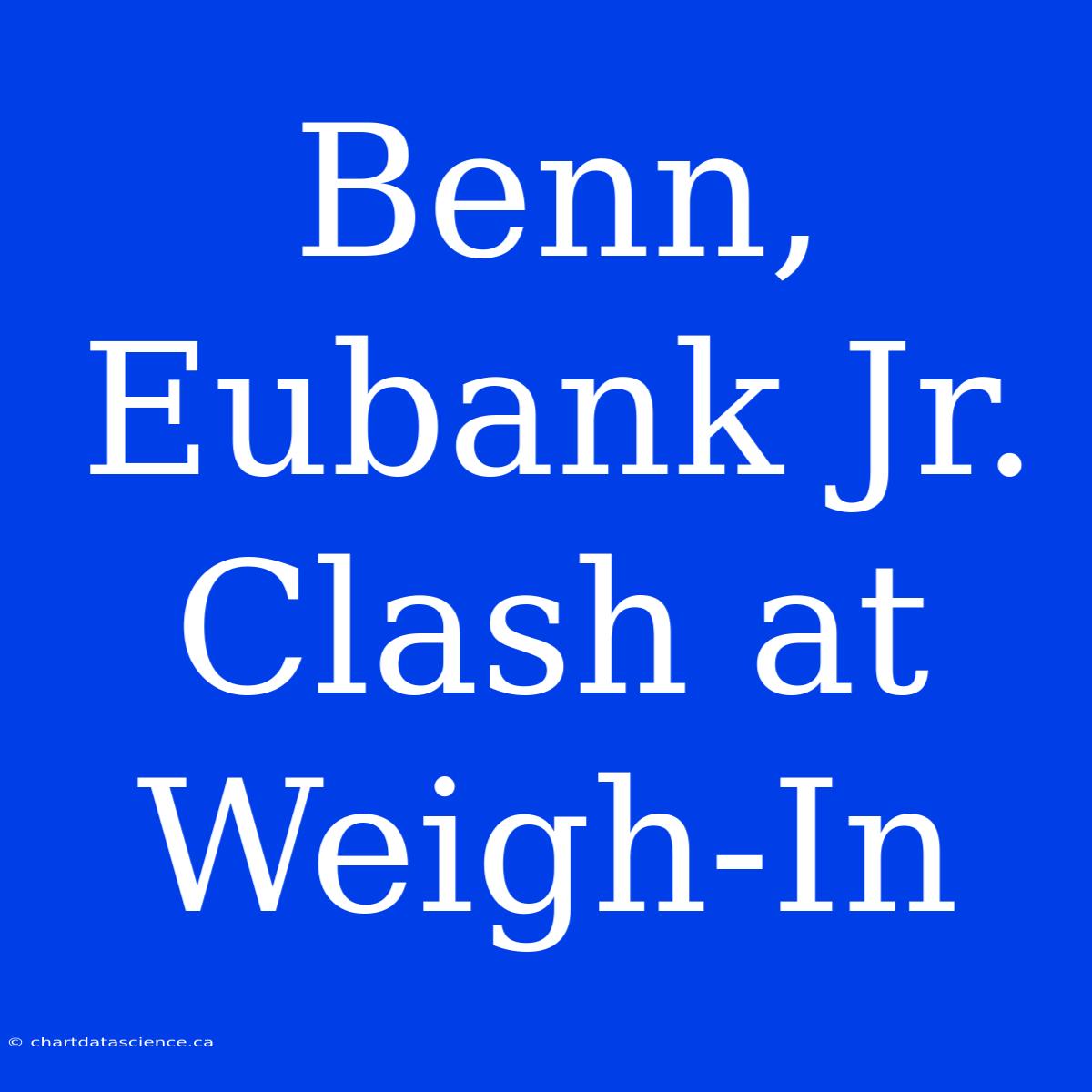 Benn, Eubank Jr. Clash At Weigh-In