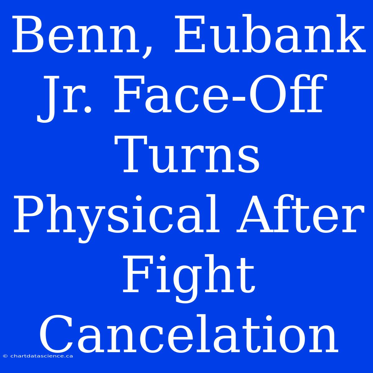 Benn, Eubank Jr. Face-Off Turns Physical After Fight Cancelation