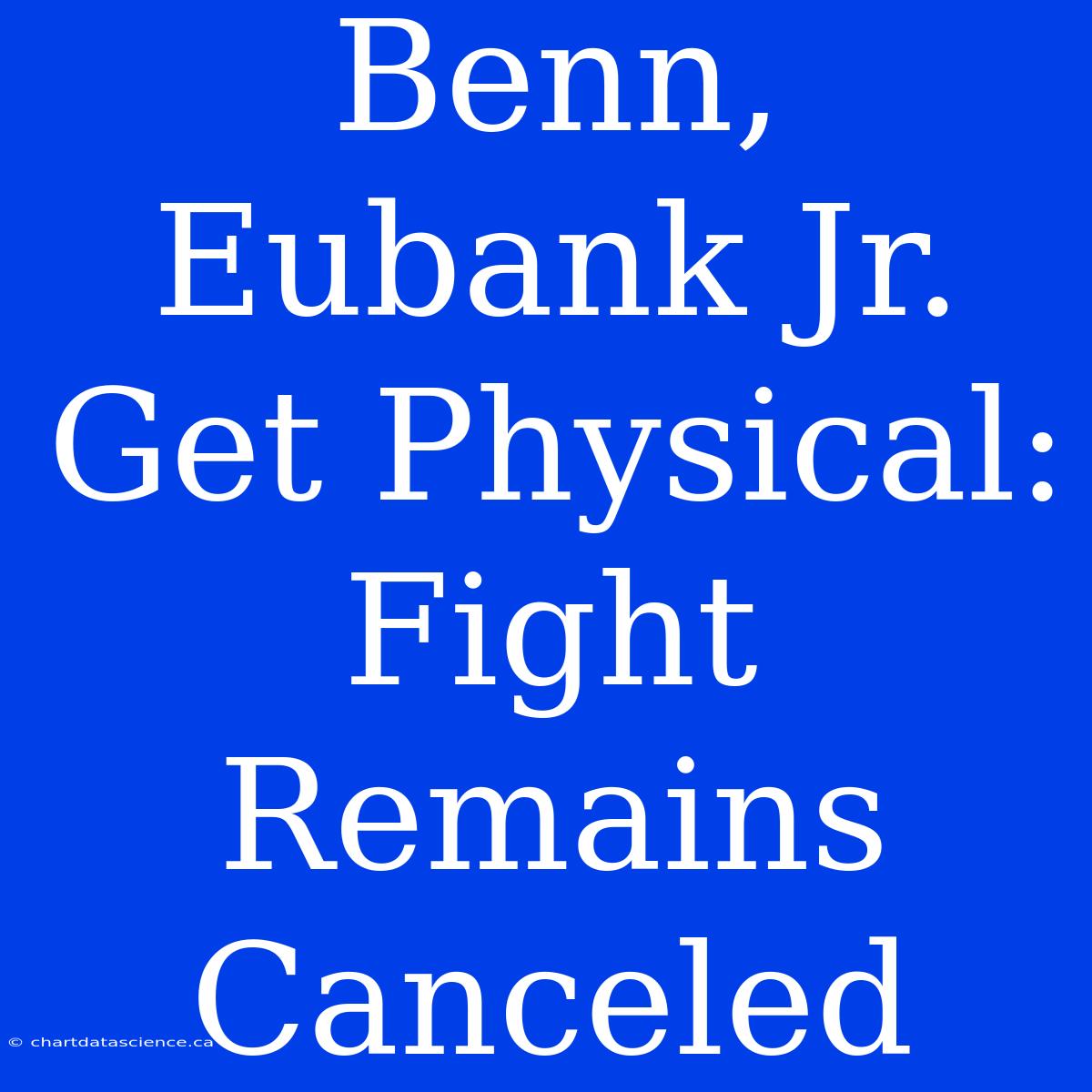 Benn, Eubank Jr. Get Physical: Fight Remains Canceled