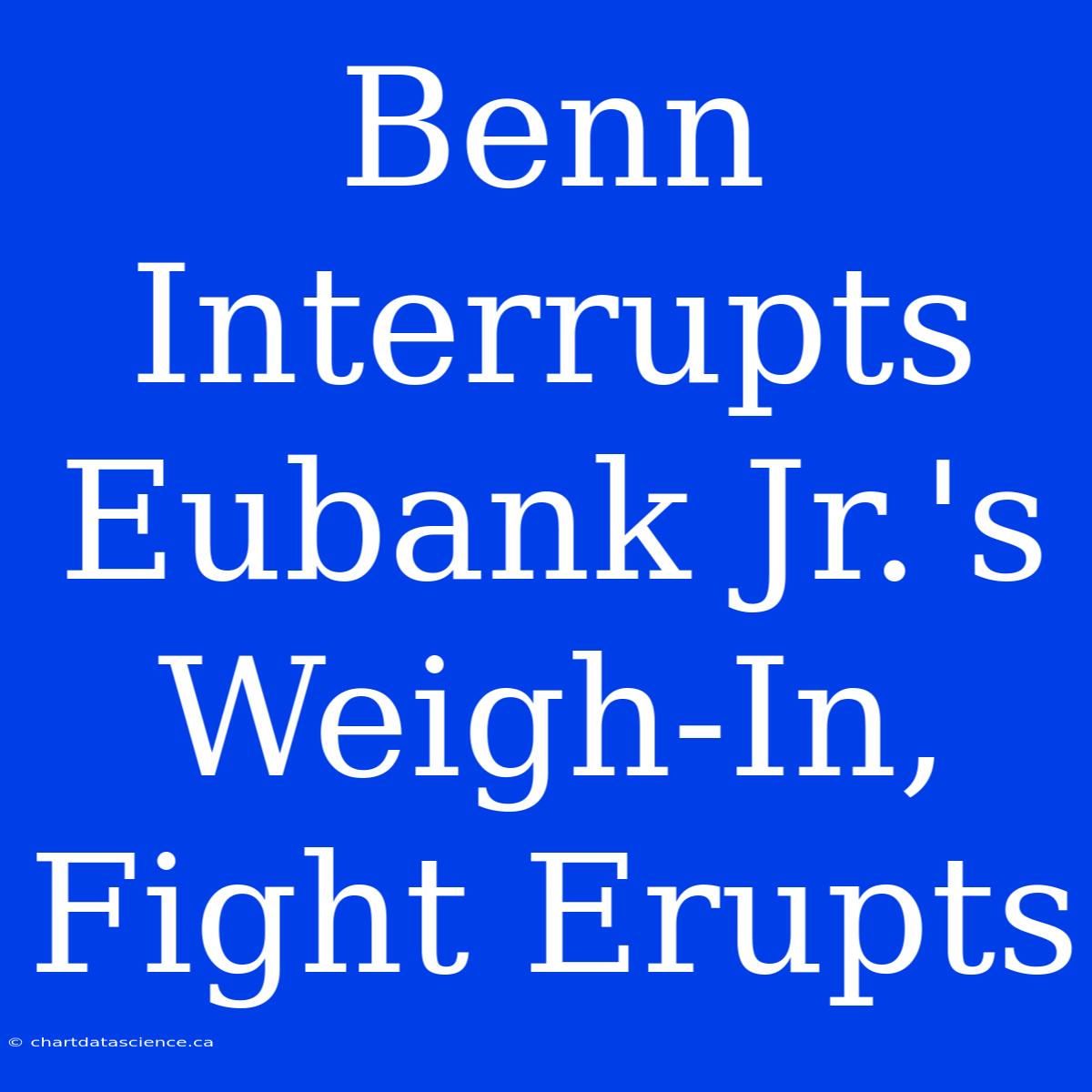 Benn Interrupts Eubank Jr.'s Weigh-In, Fight Erupts