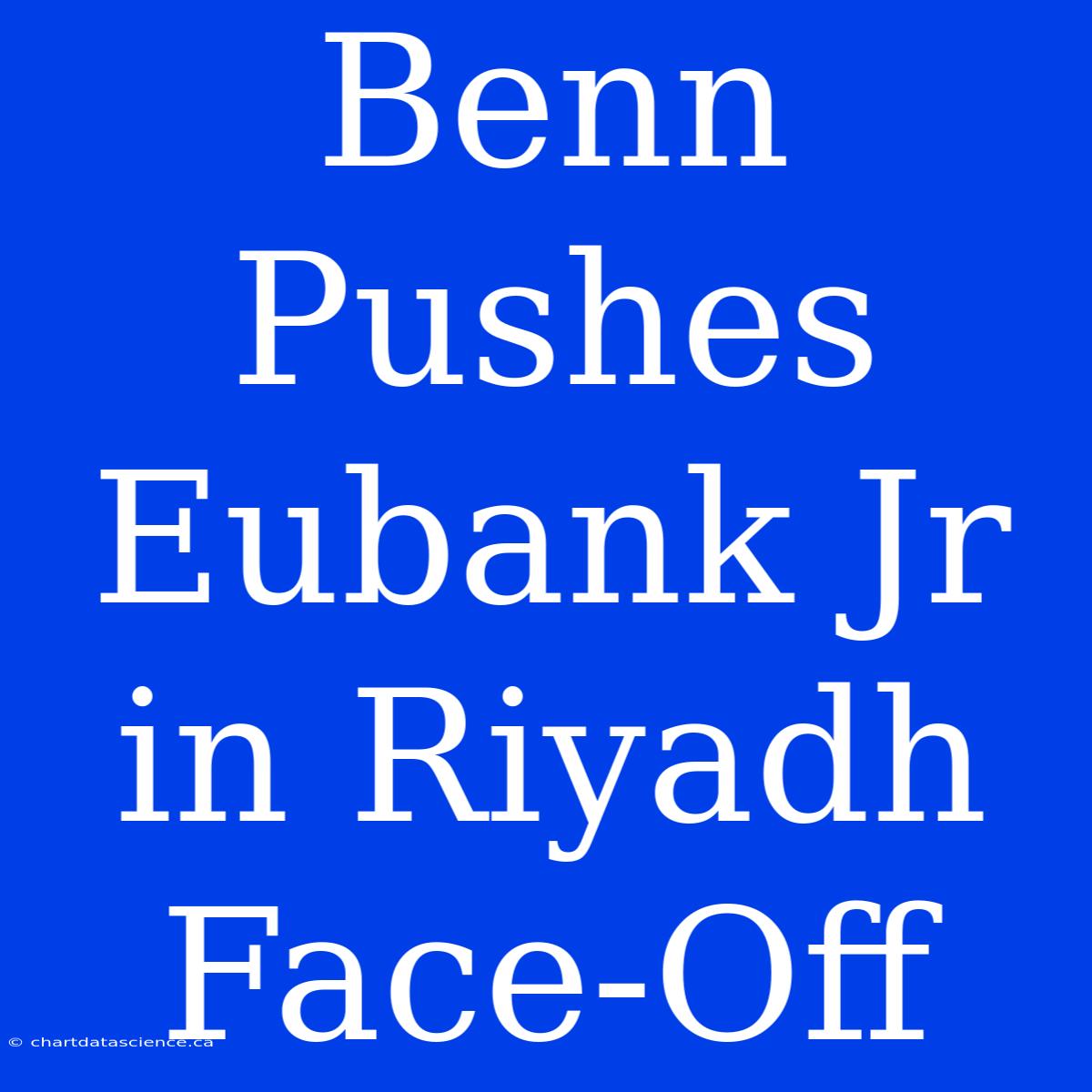 Benn Pushes Eubank Jr In Riyadh Face-Off