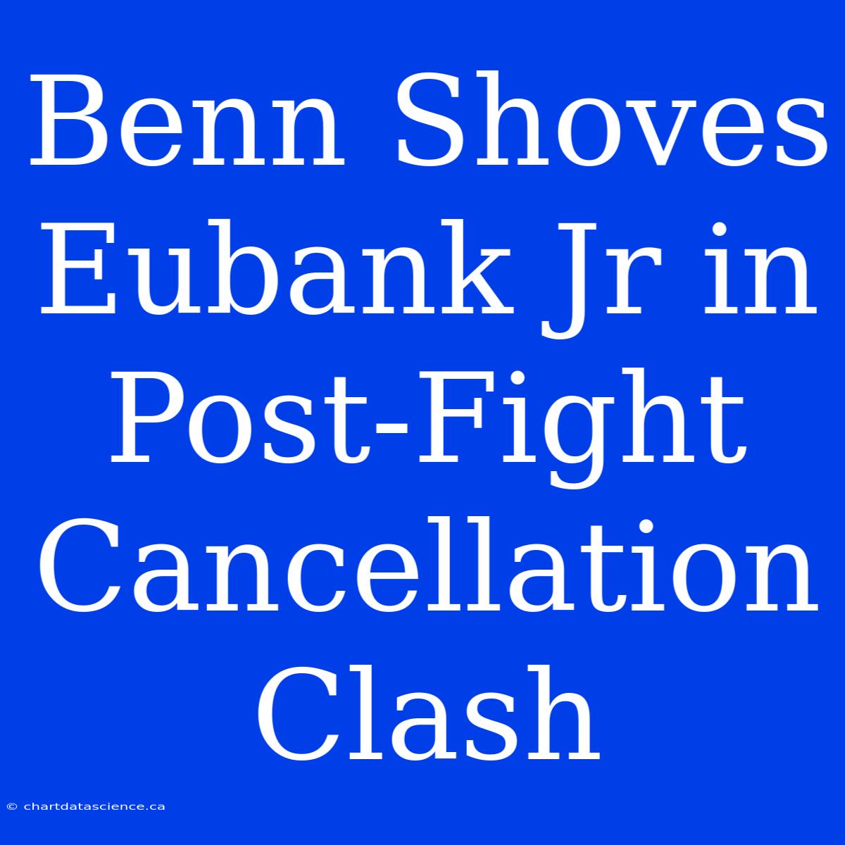 Benn Shoves Eubank Jr In Post-Fight Cancellation Clash