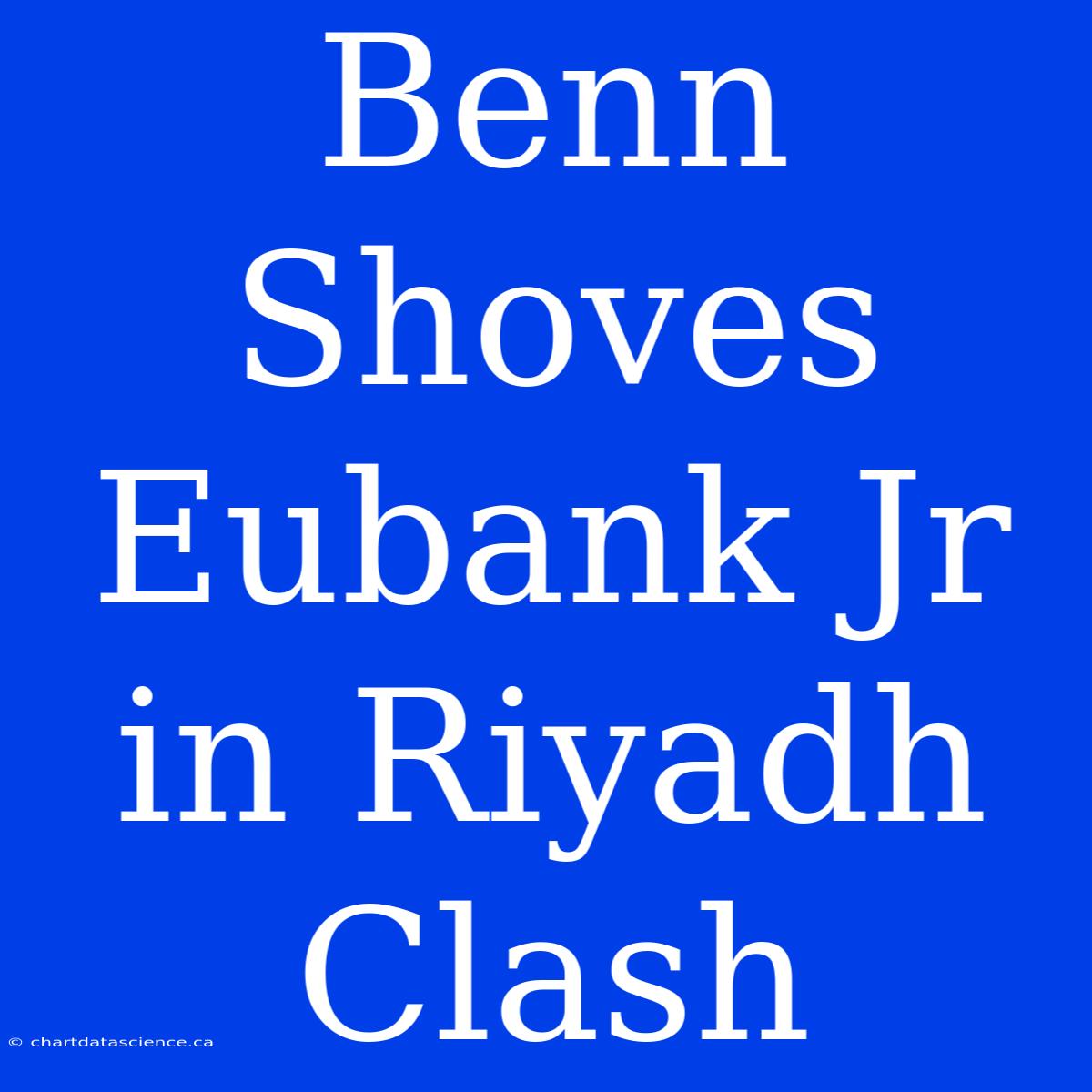 Benn Shoves Eubank Jr In Riyadh Clash