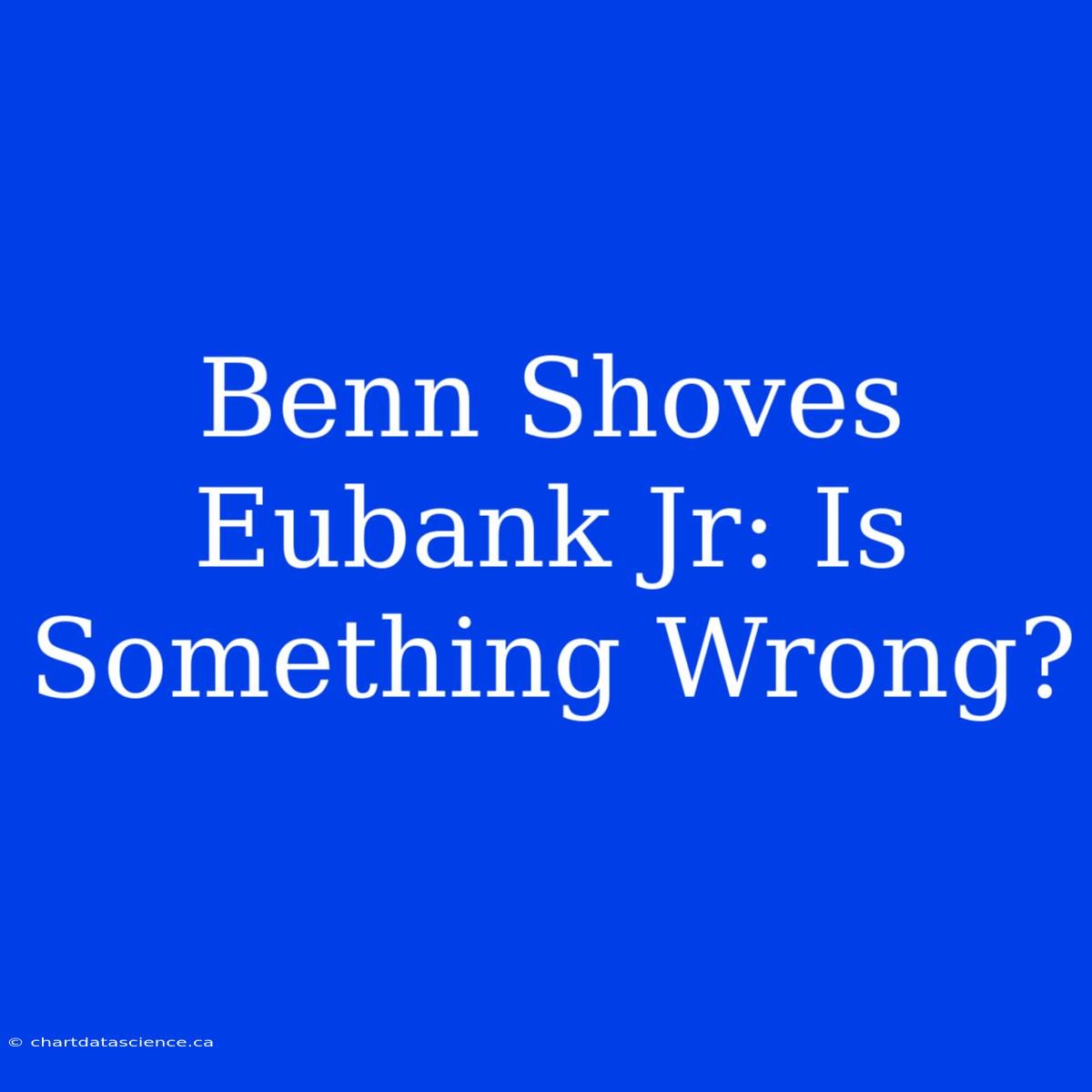 Benn Shoves Eubank Jr: Is Something Wrong?