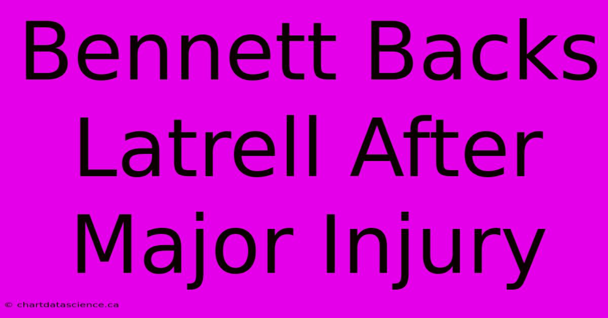 Bennett Backs Latrell After Major Injury