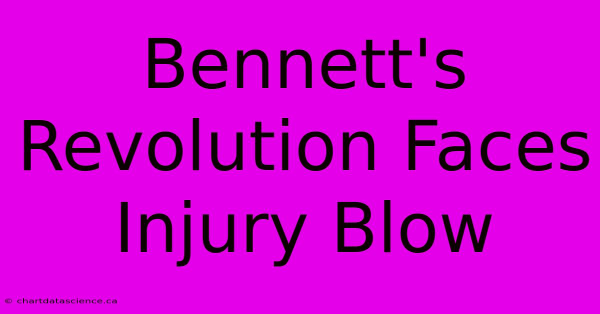 Bennett's Revolution Faces Injury Blow 