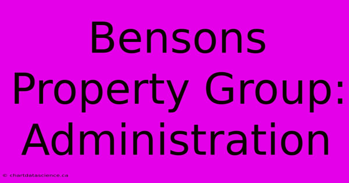 Bensons Property Group: Administration