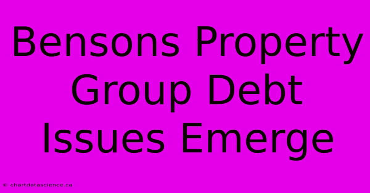 Bensons Property Group Debt Issues Emerge