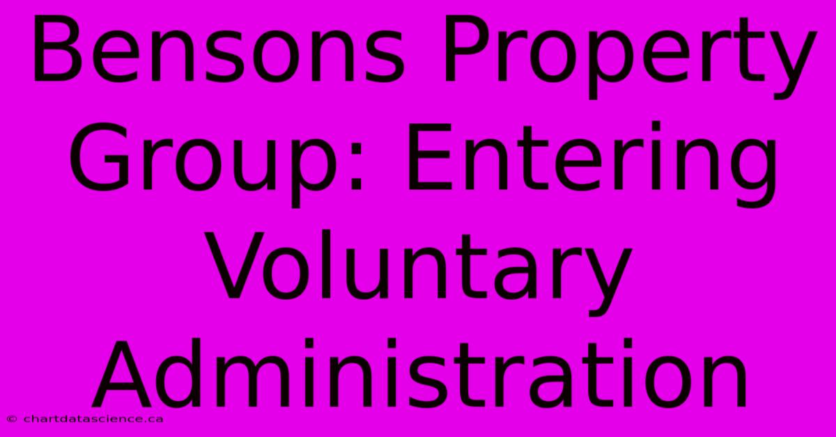 Bensons Property Group: Entering Voluntary Administration