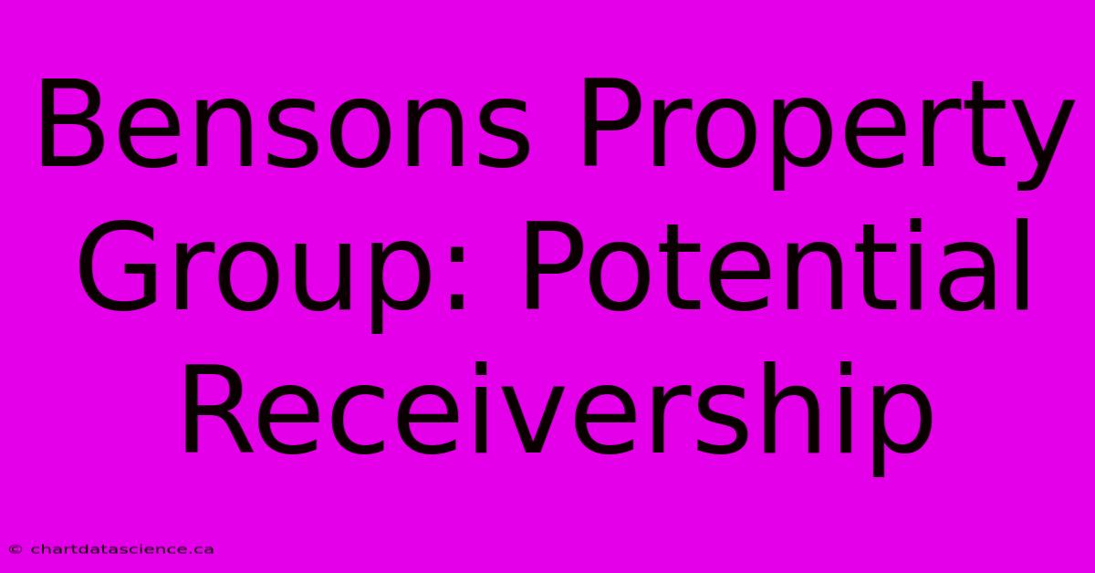 Bensons Property Group: Potential Receivership