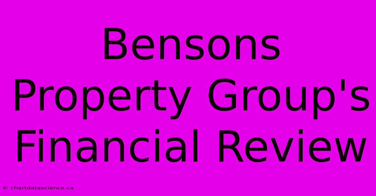 Bensons Property Group's Financial Review