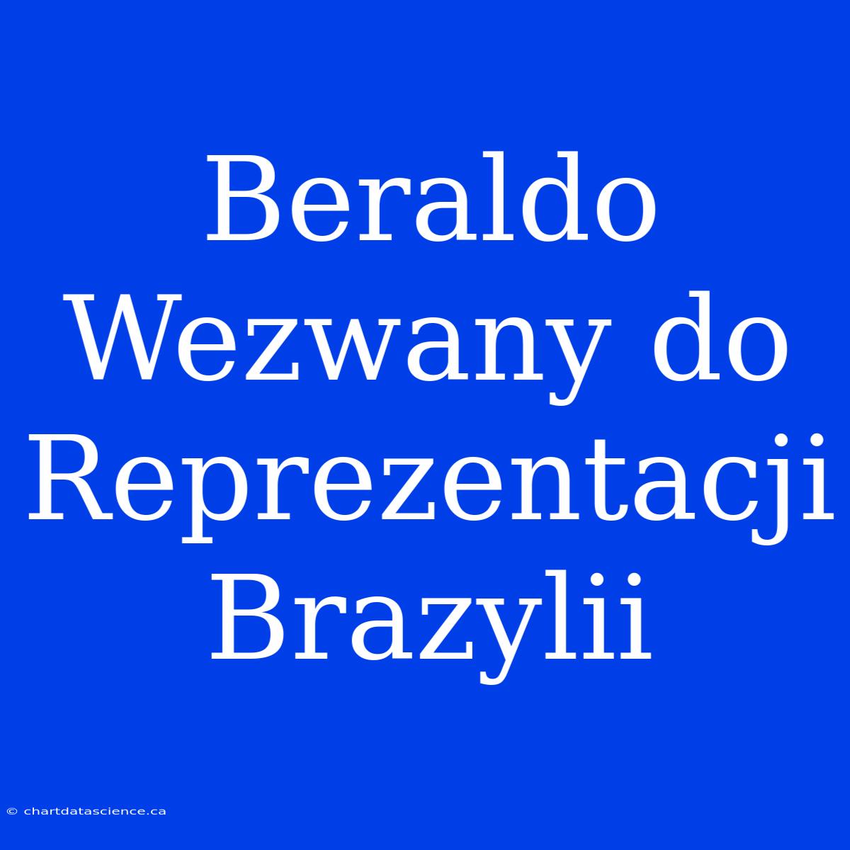 Beraldo Wezwany Do Reprezentacji Brazylii