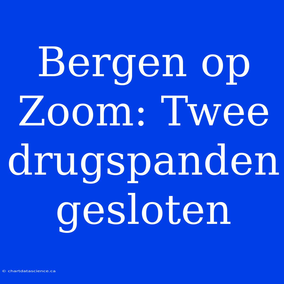 Bergen Op Zoom: Twee Drugspanden Gesloten