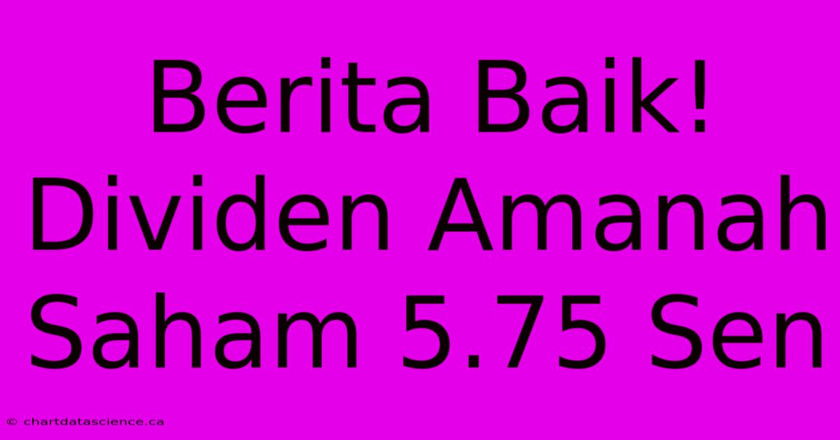 Berita Baik! Dividen Amanah Saham 5.75 Sen