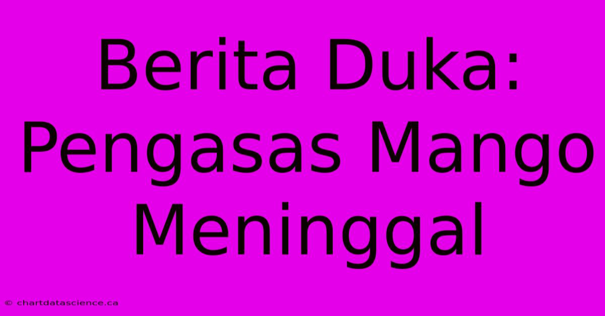 Berita Duka: Pengasas Mango Meninggal