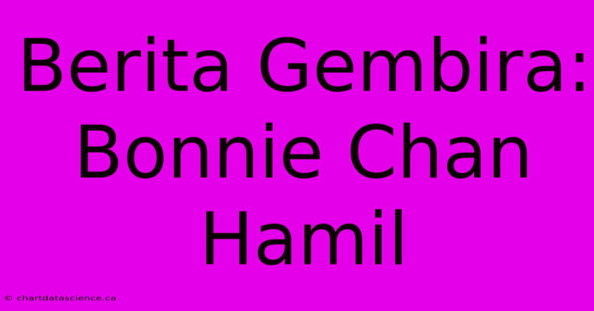 Berita Gembira: Bonnie Chan Hamil