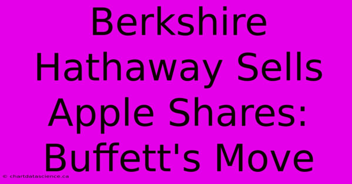 Berkshire Hathaway Sells Apple Shares: Buffett's Move