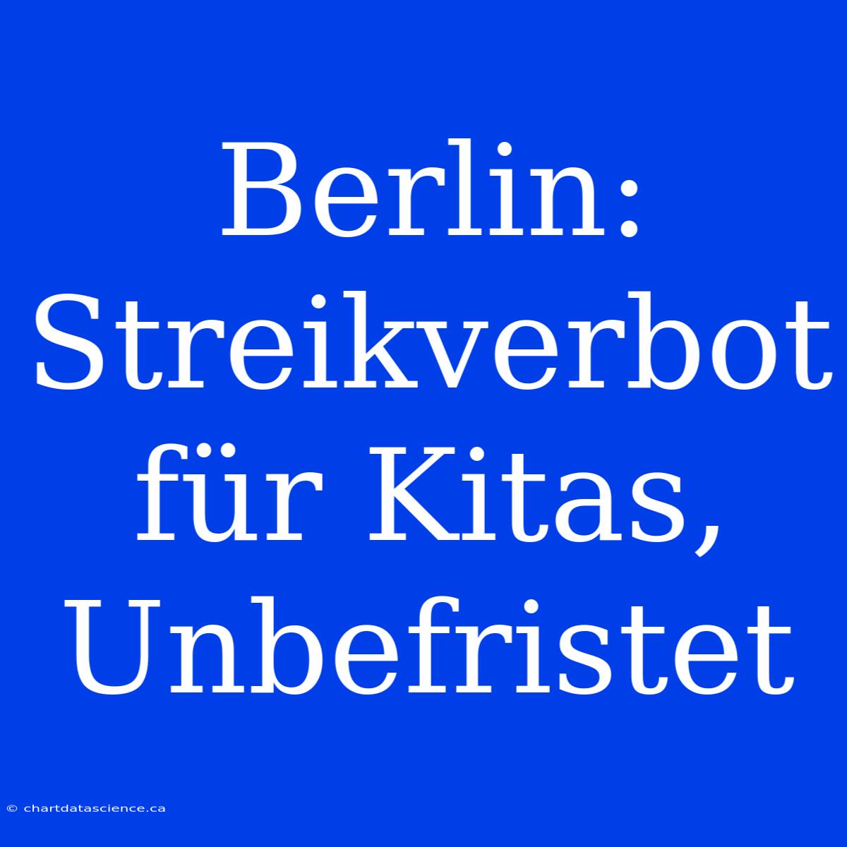 Berlin: Streikverbot Für Kitas, Unbefristet