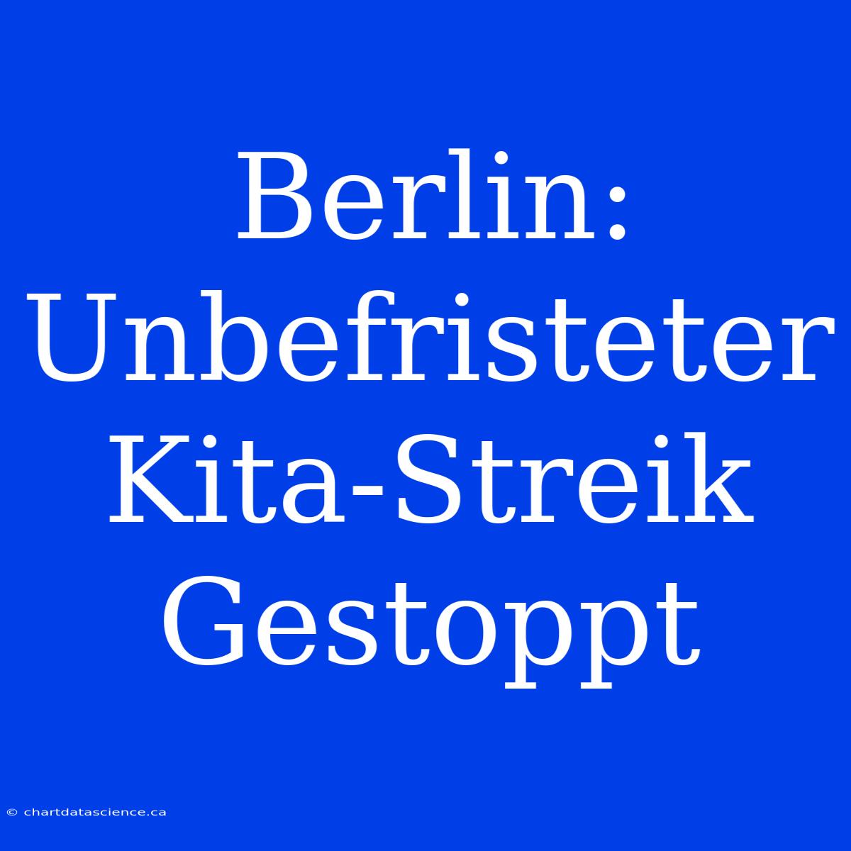 Berlin: Unbefristeter Kita-Streik Gestoppt