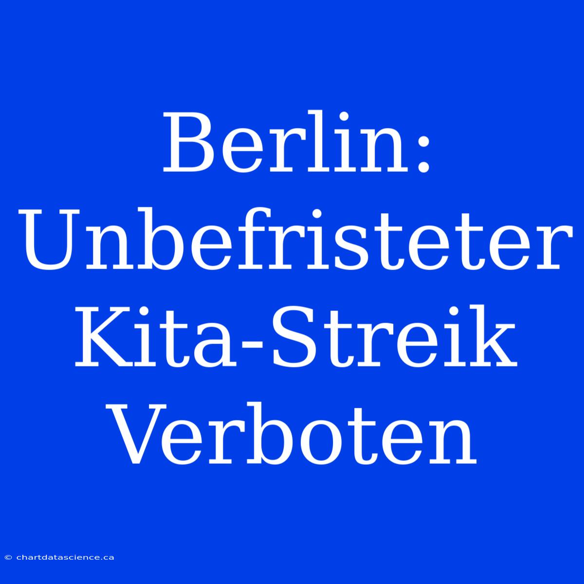 Berlin: Unbefristeter Kita-Streik Verboten