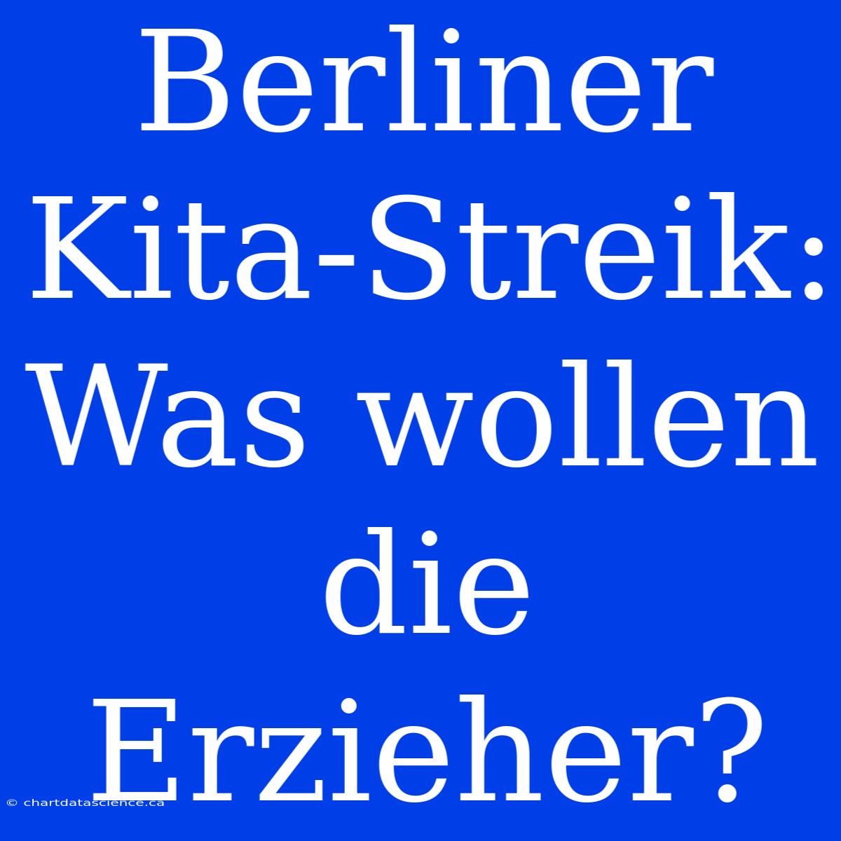 Berliner Kita-Streik: Was Wollen Die Erzieher?