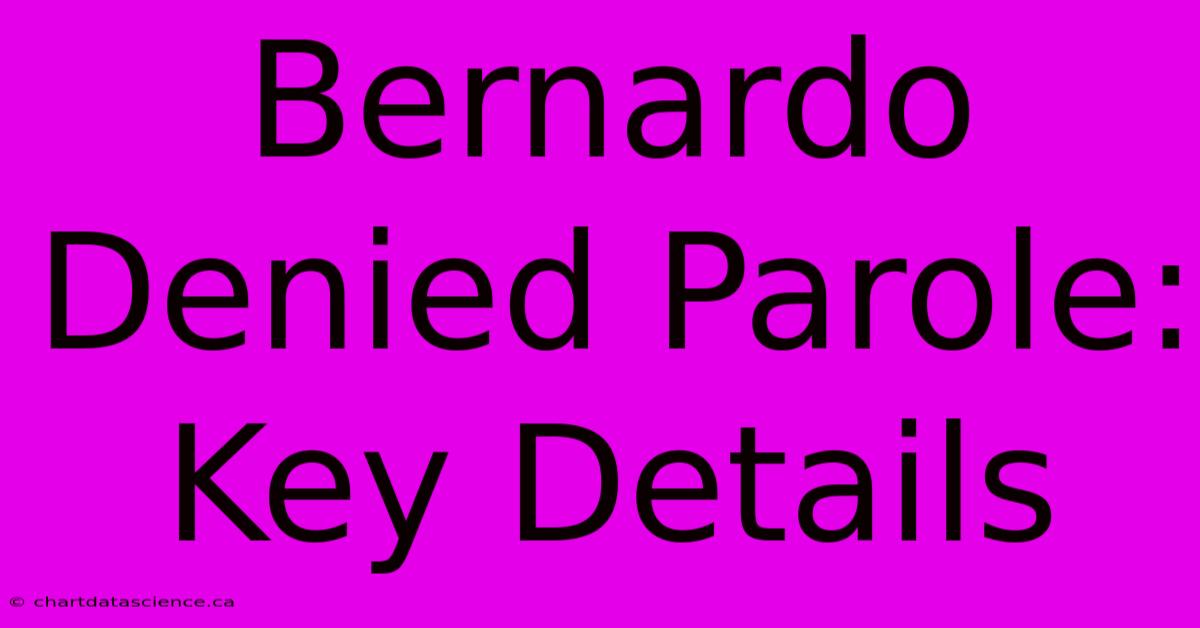 Bernardo Denied Parole: Key Details