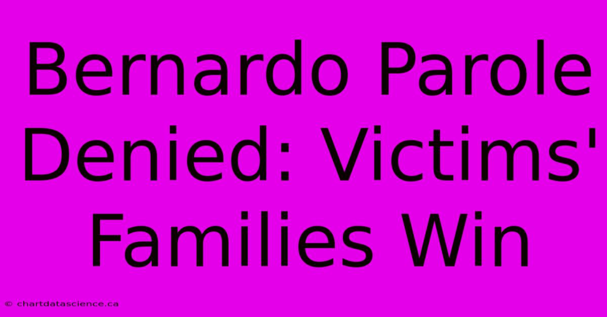 Bernardo Parole Denied: Victims' Families Win