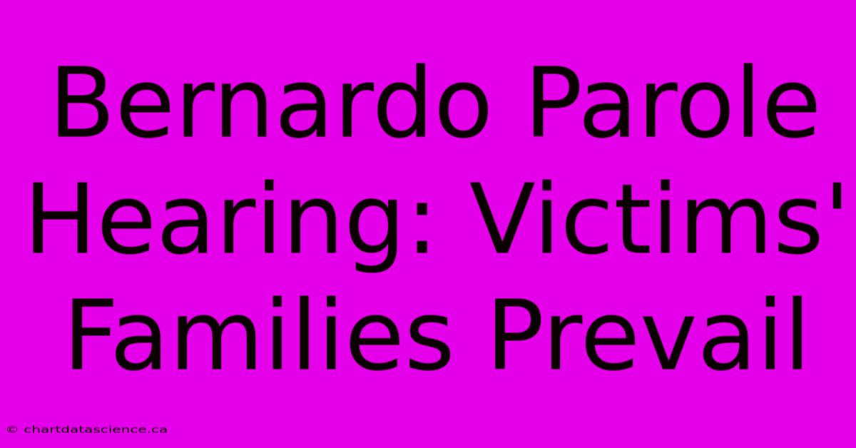 Bernardo Parole Hearing: Victims' Families Prevail