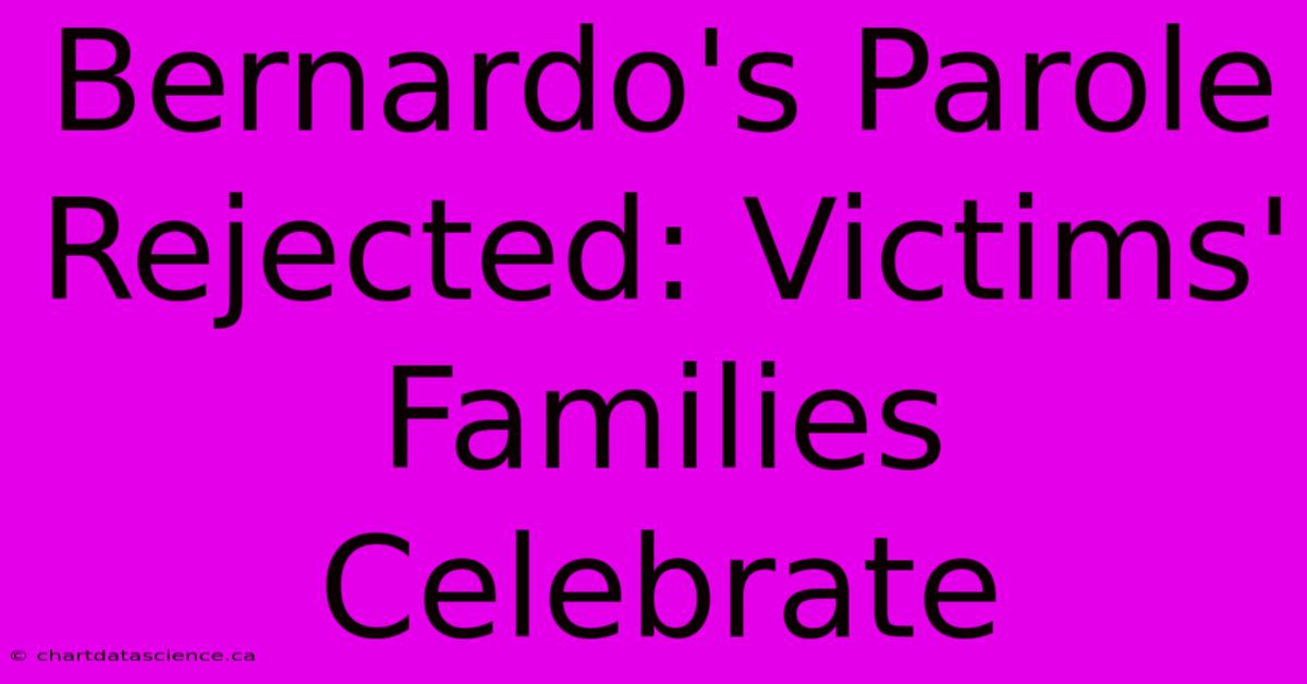 Bernardo's Parole Rejected: Victims' Families Celebrate