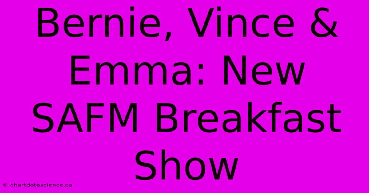 Bernie, Vince & Emma: New SAFM Breakfast Show