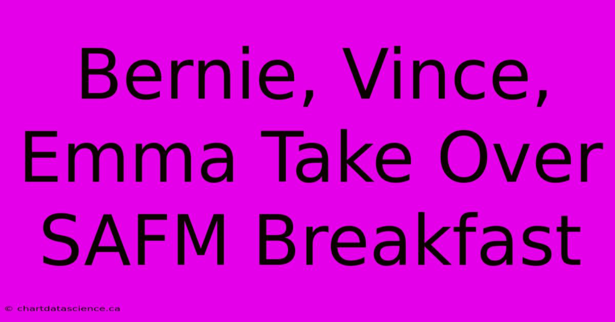 Bernie, Vince, Emma Take Over SAFM Breakfast