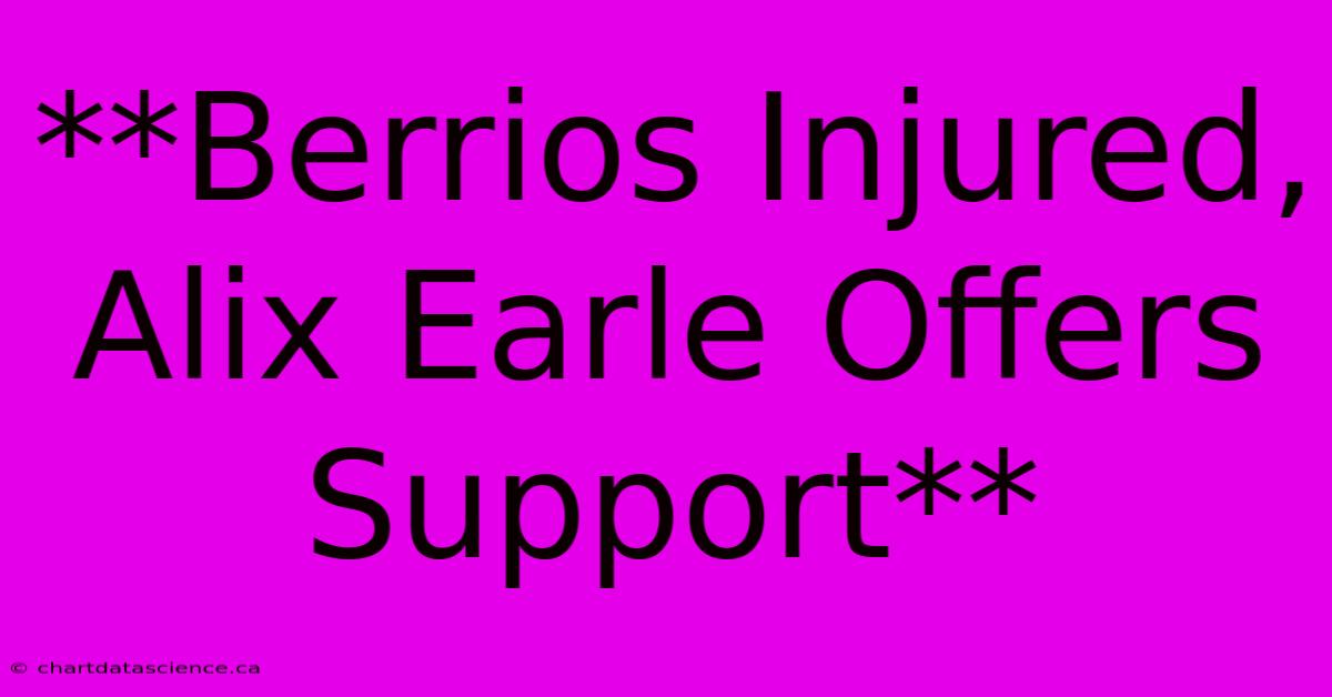 **Berrios Injured, Alix Earle Offers Support**