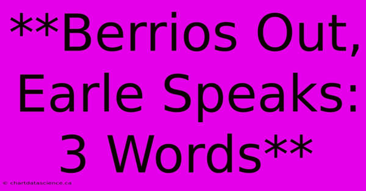 **Berrios Out, Earle Speaks: 3 Words**