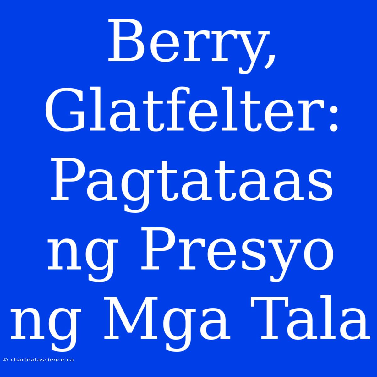 Berry, Glatfelter: Pagtataas Ng Presyo Ng Mga Tala