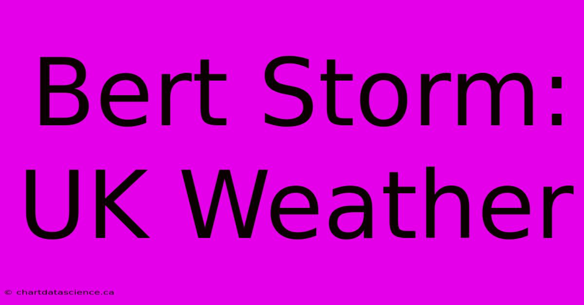 Bert Storm: UK Weather