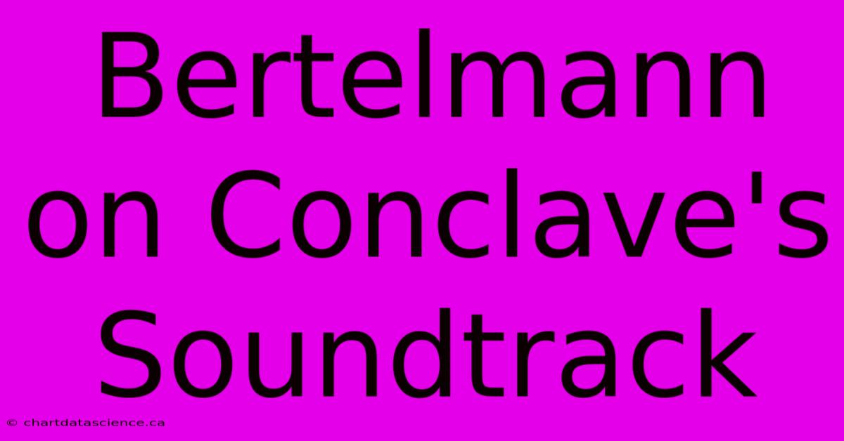 Bertelmann On Conclave's Soundtrack