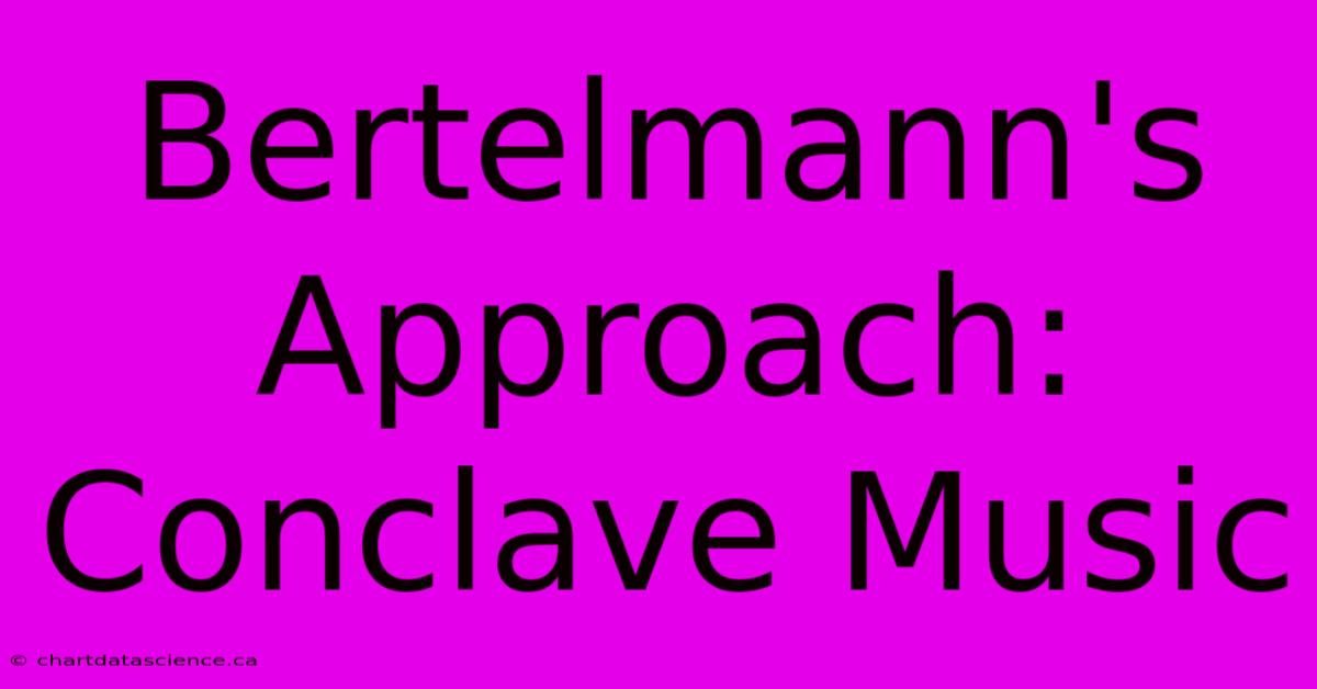 Bertelmann's Approach: Conclave Music