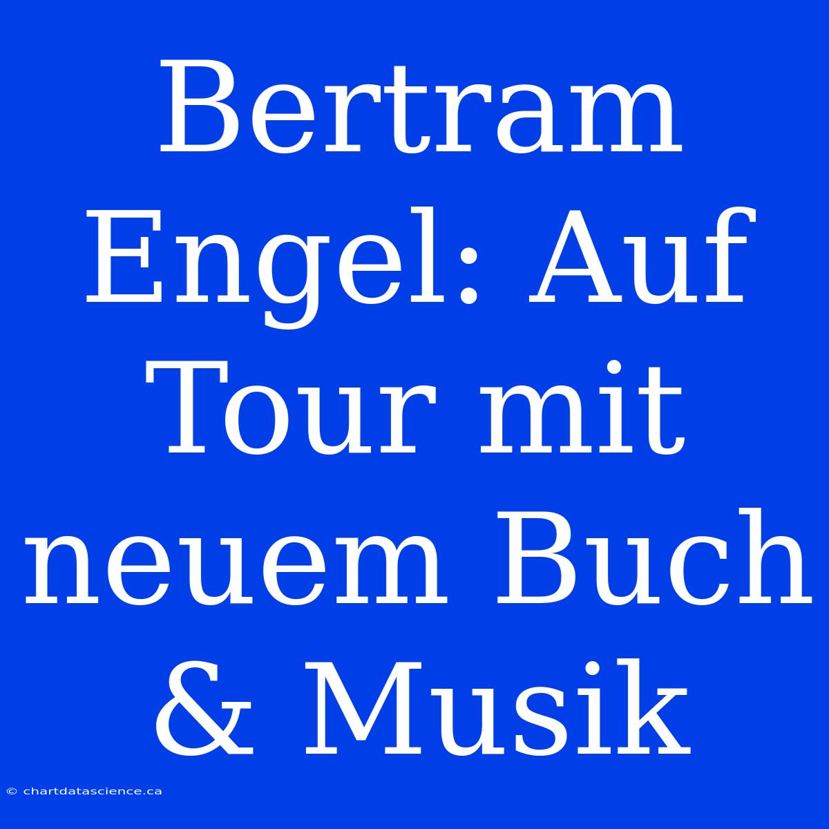 Bertram Engel: Auf Tour Mit Neuem Buch & Musik