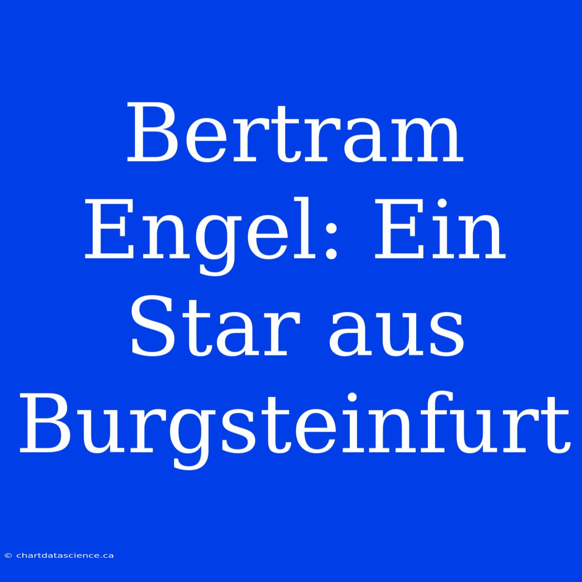 Bertram Engel: Ein Star Aus Burgsteinfurt