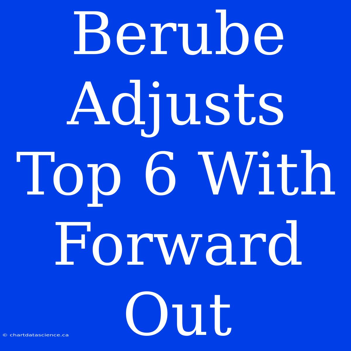 Berube Adjusts Top 6 With Forward Out