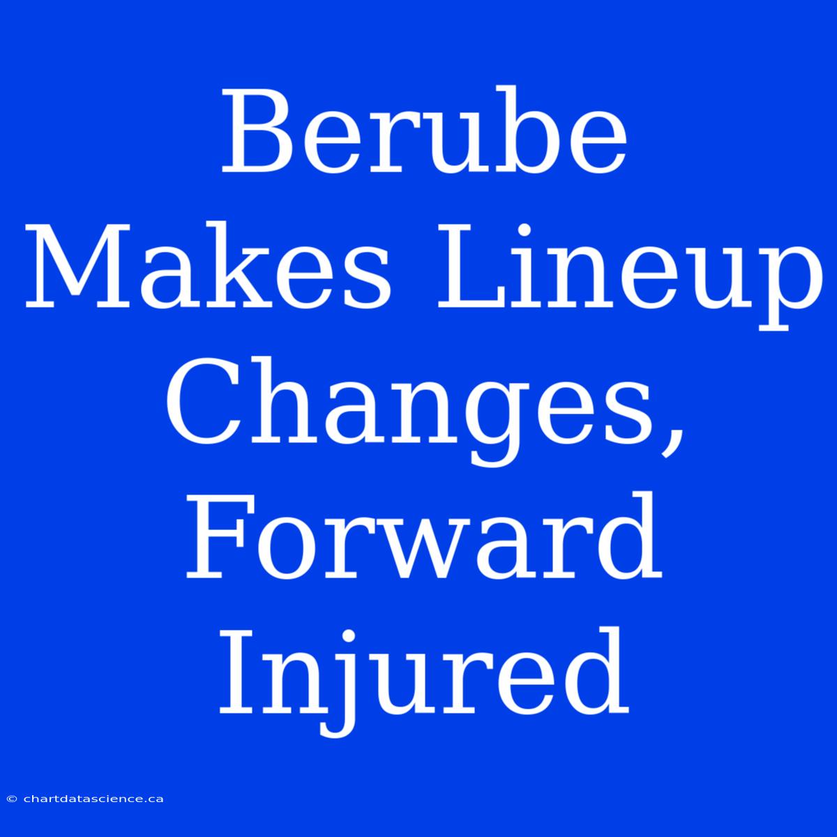 Berube Makes Lineup Changes, Forward Injured