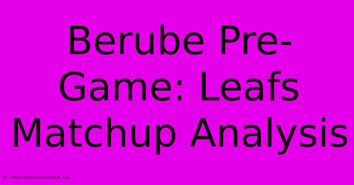 Berube Pre-Game: Leafs Matchup Analysis