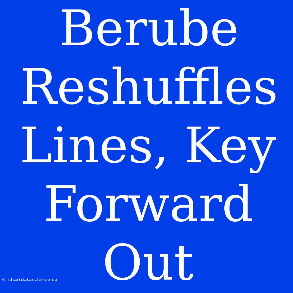 Berube Reshuffles Lines, Key Forward Out