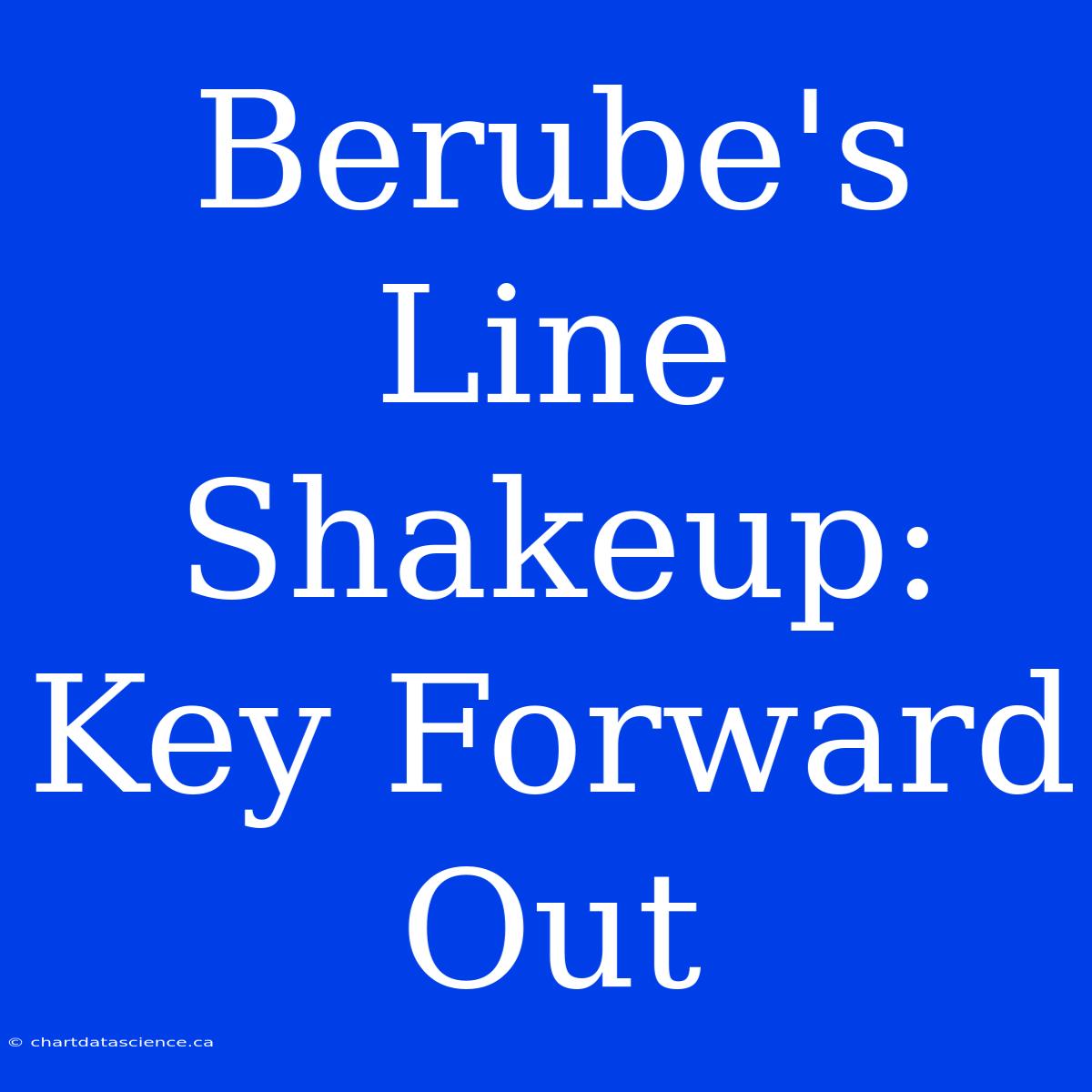 Berube's Line Shakeup: Key Forward Out