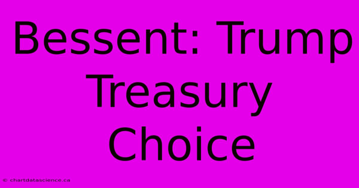 Bessent: Trump Treasury Choice